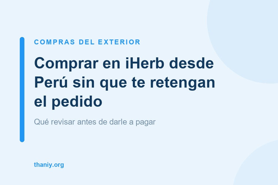 Cómo comprar en iHerb desde Perú sin que te retengan el pedido