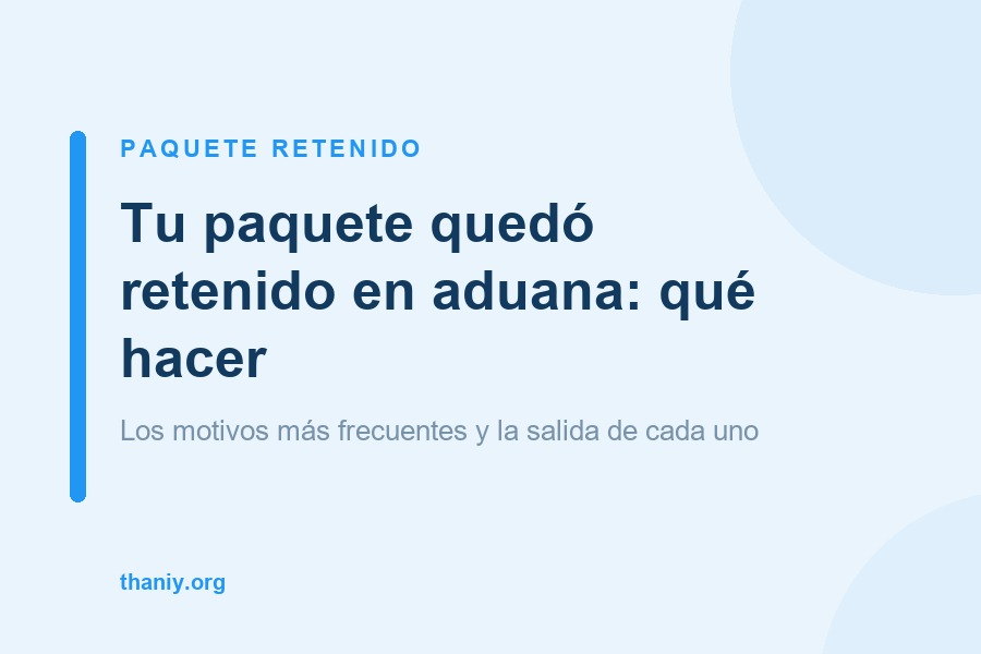 Tu paquete quedó retenido en aduana en Perú: qué hacer según el motivo